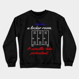 I do love a locker room. It smells like potential. Crewneck Sweatshirt